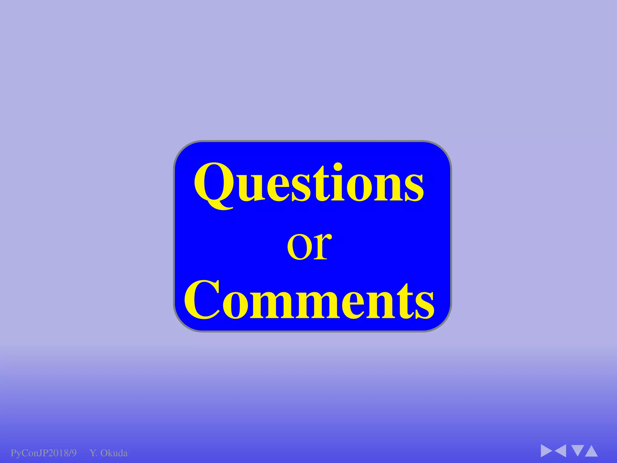 Outline
21
■Two different systems
CPU CUDA
@numba.jit(• •)
def pin(n)
• • •
• • •
return out
pi = pin(100)
@numba.cuda.jit(• •)
def pin(n, out)
• • •
• • •
(no return)
pin[25, 40](100, pi)
●Many Python codes: ✈Ofﬁcial ✈NumPy
▼
Language: All except class, try, except, with, yield
▼
Function call: inner,closure, recursive
▼
Built-in:abs() bool complex divmod() enumerate() ﬂoat int iter() len() min() max() next() print() range round()
sorted() type() zip()
▼
NumPy: all() any() argmax() argmin() cumprod() cumsum() max() mean() min() nonzero() prod() std()
take() var() argsort() astype() copy() ﬂatten() item() itemset() ravel() reshape() sort() sum() transpose() view()
▼
Modules: array, cmath, collections, ctypes, enum, math, operator, functools, random, cfﬁ
● CUDA Kernel codes ● NumPy: Not Supported
Numba
PyConJP2018/9 Y. Okuda
 