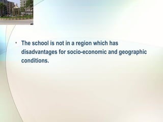 The school is not in a region which has disadvantages for socio-economic and geographic conditions. 