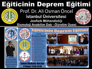 Prof. Dr. Ali Osman Öncel
stanbul Üniversitesiİ
Jeofizik Mühendisli iğ
Sismoloji Anabilim Dalı - Ö retim Üyesiğ
 