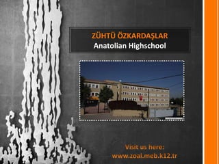 ZÜHTÜ ÖZKARDAŞLAR
Anatolian Highschool
 