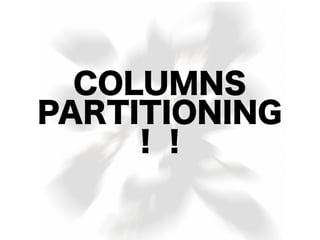 COLUMNS
PARTITIONING
    ！！
 