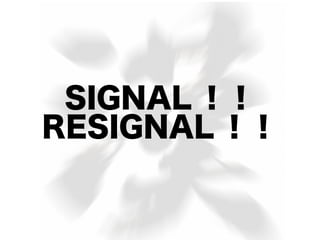 SIGNAL ！！
RESIGNAL ！！
 