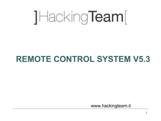 1
REMOTE CONTROL SYSTEM V5.3
www.hackingteam.it
 