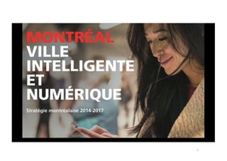 • Plan d’action Montréal, ville intelligente et numérique 2015-2017
• 9 axes stratégiques :
o Développer le réseau de télé...