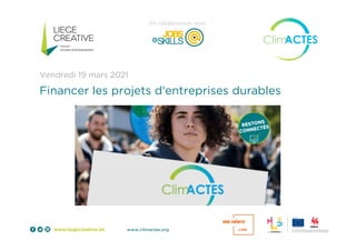 www.climactes.org
Vendredi 19 mars 2021
En collaboration avec
Financer les projets d'entreprises durables
 