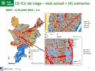 15
WBGT – le 25 juillet 2019 – 1 m
(3) ICU de Liège – état actuel > (4) scénarios
Place de
l’Yser et la
place du
Congrès
P...