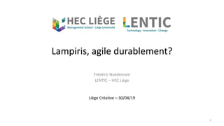 Lampiris, agile durablement?
Frédéric Naedenoen
LENTIC – HEC Liège
Liège Créative – 30/04/19
3
 