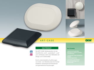 ART-CASE


           DAS PRODUKT                      Ihre Vorteile

Die ART-CASE Gehäusereihe mit den           •ergonomisch günstige
                                            Gestaltung; weiche, konvexe
Grundformen „rund“, „quadratisch“, „oval“   Linienführung
und „rechteckig“ setzt neue Maßstäbe bei    •3 Sockel für unter-schiedliche
Design und Funktionalität.                  Aufstell-
                                            und Montagewinkel

Durch unterschiedliche Ausführungen         •mit hohem oder flachem
                                            Oberteil (abhängig vom
von Unter- und Oberteil sowie der Sockel    Gehäusetyp)
entstehen interessante Kombinationen
und geometrische Anordnungen.
 