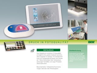 DRUCK IN FOTOQUALITÄT


               DIGITALDRUCK                       Direktbedruckung

    Das Digitaldruck-Verfahren (Fotoqualität)     Eindrucksvoll ist der Digital-
    ermöglicht ohne großen Aufwand verschie-      druck auch direkt auf dem
                                                  Gehäuse. Wir bedrucken ABS-
    dene Varianten im Design. Für die Beschrif-   Oberflächen mit einem Höhen-
    tung und Farbgestaltung lassen sich bereits   unterschied von bis zu 2,5 mm
    ab 1 Stück Dekorfolien oder Verkaufsver-      – gerade, konvex und auch
                                                  konkav.
    packungen herstellen und sogar Produkte
    direkt bedrucken.

    Besonderheiten: fortlaufende Nummerie-
    rungen, Barcode oder Preisangaben.
 