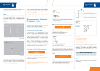 7776
Água Quente
Manual Técnico
Água Quente
Manual Técnico
EXEMPLO:
Dados:
T: 68°C - 20°C = 48°C
L: 43 m
e = 0,06 x T x L
e = 0,06 x 48 x 43
e = 123,84 mm
Ou seja, 12,38 cm de variação de comprimento da tubulação para
as condições estabelecidas.
Passo 2: Calculamos o número de Juntas de Expansão Aquatherm®
:
Onde:
N: número de juntas de expansão
e: expansão térmica (deslocamento axial em mm)
90: comprimento máximo do pistão (mm)
EXEMPLO:
Passo 3: Calculamos a posição de montagem do pistão. O pistão da
Junta de Expansão Aquatherm®
é instalado parcialmente estendido,
dependendo da temperatura ambiente no momento da instalação. A
posição inicial de montagem do pistão é calculada através da seguinte
fórmula:
Onde:
P: posição inicial de montagem do pistão da Junta de Expansão (mm)
Tmax.: temperatura máxima que a tubulação atingirá (ºC)
Tamb.: temperatura ambiente durante a instalação (ºC)
Os pontos guias deverão estar distanciados a no mínimo 20 cm da
Junta de Expansão, para permitir sua livre movimentação.
LIRAS
As “liras” são desvios na tubulação feitos com curvas a 90°, e
funcionam como “molas” para garantir a boa expansão e contração
das tubulações Aquatherm®
. Existem 2 modelos bastante usuais:
o modelo “U” ou o modelo “S” (mudança de direção), conforme as
ilustrações:
As liras deverão ser instaladas sempre no plano horizontal para se
evitar a formação dos sifões. É também indicado utilizar curvas ao invés
de joelhos no traçado da lira, o que favorece o desempenho hidráulico
da tubulação e causa menor perda de carga.
No caso de tubulações aparentes expostas aos raios ultravioleta,
recomendamos o recobrimento com algum material adequado ou
pintura com tinta à base de água.
Obs.: Veremos adiante como dimensionar a Junta de Expansão
Aquatherm®
e o tamanho das liras.
Dimensionamento das Juntas
de Expansão e Liras
Já conhecemos um pouco sobre o efeito da dilatação térmica sobre as
tubulações que conduzem água quente. Podemos evitá-la através do
uso da Junta de Expansão Aquatherm®
e/ou de Liras.
Vamos ver agora como dimensionar cada um destes dispositivos:
Junta de Expansão Aquatherm®
TIGRE
O dimensionamento da Junta de Expansão Aquatherm®
inicia-se
pelo cálculo da dilatação térmica da tubulação, número de juntas de
expansão e posição de montagem do pistão. Dada uma instalação
de água quente em um prédio abastecido por sistema central de
aquecimento, localizado na parte inferior da construção, com altura
de 43 m, calcular o número de juntas de expansão necessárias para
absorver a dilatação da tubulação vertical de CPVC Aquatherm®
,
diâmetro de 28 mm, bem como o comprimento da posição inicial do
pistão. Sabe-se que a temperatura ambiente durante a instalação é de
28°C, e que a temperatura máxima e mínima que alcançará a água
conduzida no interior do tubo é de, respectivamente, 68°C e 20°C.
Passo 1: Calculamos a variação de comprimento da tubulação em
função da dilatação térmica do CPVC através da seguinte fórmula:
Onde: e: expansão térmica (deslocamento axial em mm);
∆T: diferença entre a maior e a menor temperatura da tubulação (ºC);
L: comprimento da tubulação (m).
Obs.: A variação da temperatura (∆T) é a diferença entre a máxima
temperatura da água quente fornecida pelo aquecedor e a mínima
temperatura que a tubulação atingirá.
e = 0,06 x T x L
LIRA TIPO U
LIRA TIPO S
EXEMPLO:
Dados:
Tmax.: 68°C
Tamb.: 28°C
Tmin.: 20°C
CONCLUSÃO
Para a situação apresentada, teremos:
- dilatação térmica (e) = 123,84 mm
- número de juntas de expansão (N) = 2
- posição de montagem do pistão (P) = 75 mm
Com a finalidade de facilitar a tarefa do projetista,fornecemos na tabela
AQ 08 os valores de P (Posição de Montagem do Pistão), calculada
considerando-se que a tubulação estará submetida à temperatura
máxima de 80°C e temperatura mínima de 10°C, ou seja, um ∆T de
70°C.
Liras
A tabela AQ 09 traz as dimensões das liras conforme o comprimento
total da tubulação.
N = e
90
N = 1,376 juntas de expansão
(arredondar para 2 juntas)
N = 123,84
90
Tmax. - Tamb.
Tmax. - Tmin.
P =
x 90
N = 75 mm
N = Tmax. - Tamb. x 90
Tmax. - Tmin.
N = 68 - 28 x 90
68 - 20
e
90
N =
AQ 08 - Posição de montagem do pistão
Temp.Ambiente (ºC) 10 15 20 25 30 35 40 45 50
P (mm) 90 84 77 71 64 58 51 45 39
 