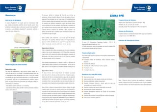 8584
Água Quente
Manual Técnico
Água Quente
Manual Técnico
Características do Sistema
Matéria-prima: Polipropileno Copolímero Random - PPR
Diâmetros: 20, 25, 32, 40, 50, 63, 75 e 90
Classe de pressão: PN 20 (20 kgf/cm²) e PN 25 (25 kgf/cm²)
Normas de Referência
O sistema de tubos e conexões Termofusão TIGRE segue rigorosamente
as exigências da norma NBR 15813.
Processo de Execução de Juntas
Passo 1: Antes de iniciar o processo de termofusão, é fundamental
realizar a limpeza dos bocais da termofusora com um pano embebido
em álcool e verificar o seu correto ajuste sobre a placa do equipamento.
Manutenção
EXECUÇÃO DE REPAROS
O sistema Aquatherm®
não requer plano de manutenção desde
que utilizado corretamente conforme norma. Quando ocorrem furos
acidentais na tubulação,deve-se utilizar as Luvas de CorrerAquatherm®
ou ainda as Luvas Soldáveis Aquatherm®
, procedendo conforme o
reparo dos tubos de água fria.
LUVA DE CORRER AQUATHERM®
MANUTENÇÃO DE AQUECEDORES
Aquecedores a gás
Nos casos de aquecedores a gás, deve-se verificar sempre se a
chama do gás está na cor azulada. A tonalidade amarela indica que
os queimadores estão desregulados e/ou sujos, e com isso acabam
consumindo mais gás. Outro ponto importante é o local de instalação
do aquecedor, que deve ser permanentemente ventilado. Deve-se
prever uma área total mínima permanente de ventilação de 800 cm²,
constituídas por 2 aberturas:
- uma abertura superior, acima de 1,5 m de altura;
- uma abertura inferior, abaixo de 0,80 m de altura, devendo a abertura
variar de 200 a 400 cm².
É necessária também a instalação da chaminé para eliminar as
substâncias nocivas da queima do gás. Em caso de viagens, em que o
aquecedor ficará desligado por um longo tempo, é recomendável que
se feche o registro de gás do aquecedor. Nunca se deve utilizar fósforos
ou isqueiros para detectar vazamentos de gás, nem mesmo fumar
cigarros próximo ao local de vazamento. Para detectar o vazamento de
gás é indicado utilizar espuma de sabão.Após detectado o vazamento,
é preciso fechar os registros dos aparelhos e abrir as portas e as
janelas para ventilar bem o ambiente, além de entrar em contato com
a companhia de gás da região.
Outro cuidado muito importante é o de não ligar nem desligar
interruptores nem aparelhos elétricos. Pode ocorrer alguma faísca e
provocar acidentes. Os fabricantes dos aquecedores a gás recomendam
realizar manutenção preventiva pelo menos uma vez por ano.
Aquecedores elétricos
Toda a instalação elétrica deve ser realizada por um técnico habilitado,
e deve ter um circuito independente de 220 V. Outro fator importante
é que a bitola do fio depende da distância do aquecedor ao quadro de
distribuição, e não deve ser menor do que 10 mm². Deve ser instalado
um disjuntor bipolar de 50 A (Ampéres).
Outra questão importantíssima é a retirada de todo o ar de dentro do
sistema elétrico antes de colocá-lo em funcionamento. Se isso não for
feito, corre-se o risco de queimar sua resistência devido à presença de ar.
Aquecedores solares
As placas coletoras solares sempre devem ser instaladas na posição
norte. Se elas forem colocadas no lado errado, não conseguirão captar o
máximo de calor do sol e, consequentemente, a água não será aquecida
satisfatoriamente. É necessário também a instalação da válvula anti-
congelante e fazer a sua manutenção a cada seis meses. A válvula anti-
congelante é muito importante principalmente em regiões de clima frio.
Deve-se lavar a cobertura transparente dos coletores solares com água
e sabão neutro, com pano ou esponja macia, para não prejudicar a
captação dos raios solares pelas placas.Procure sempre fazer a lavagem
das placas coletoras na parte da manhã, quando a temperatura ainda
não está muito alta. Isto evitará a quebra do vidro por choque térmico.
Assim como os outros sistemas de aquecimento (a gás ou elétrico), o
sistema de aquecimento solar precisa de uma manutenção preventiva,
ou seja, deve ser verificado pelo menos uma vez por ano.
A resina PPR: Polipropileno Copolímero Random - TIPO 3 foi
desenvolvida pelos europeus em 1954.
A TIGRE disponibiliza uma linha completa de tubos e conexões PPR
para Instalações Prediais de Água Quente.
Função e Aplicações
Para condução de água fria e quente com alta exigência de desempenho
e durabilidade:
instalações prediais em residências, hotéis, indústrias, clubes e
hospitais;
instalação de calefação;
instalação de condicionadores de ar frio e quente;
instalações navais;
instalações industriais.
Benefícios da Linha PPR TIGRE
Ausência de corrosão.
Segurança total nas uniões através da solda por termofusão.
Absoluta potabilidade da água transportada.
Excelente isolamento térmico e menor perda de calor em
comparação com materiais metálicos.
Excelente resistência ao impacto (elasticidade do material).
Alta resistência a baixas temperaturas.
Excelente desempenho hidráulico em função de suas paredes
internas lisas.
Facilidade de transporte e manuseio devido à leveza do material.
Inatacável por correntes galvânicas.
LINHA PPR
 