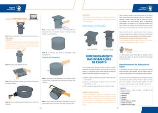 129128
Esgoto
Manual Técnico
Esgoto
Manual Técnico
Passo 7: Ligue os tubos na caixa: siga recomendações TIGRE para
execução de juntas em instalações de esgoto. Junta dupla atuação,
soldável ou com junta elástica.
Passo 8: Se necessário, para ajustar a profundidade, utilize
prolongador (es).
Instalação dos Prolongadores
Passo 1: Se necessário, corte o prolongador no local indicado, usando
um arco de serra. O prolongador sem entrada pode ser cortado a cada
centímetro.
Passo 2: Faça o encaixe manualmente do prolongador na caixa com
Adesivo Plástico TIGRE, empurrando até encostar no fundo da bolsa.
Passo 3: Encaixe manualmente as peças, empurrando até encostar ao
fundo da bolsa.
IMPORTANTE
A caixa deve ser assentada sempre sobre uma camada de areia bem
compactada, lançada no fundo da vala da rede de esgoto. O solo
de reaterro em volta da caixa deve ser muito bem compactado para
garantir um apoio firme para o Porta-Tampa.
Passo 4: Encaixe a cesta de limpeza na caixa.
Passo 5: Encaixe a Tampa Reforçada ao Porta-Tampa da caixa antes
de concretar ao redor.
Passo 6: Para as entradas que serão utilizadas, faça o recorte com
serra copo.
Veja no site www.tigre.com.br
1cm
IMPORTANTE
A profundidade final das caixas deve ser limitada a, no máximo, 1
metro (de acordo com norma NBR-8160), para garantia de resistência
e acesso para limpeza.
Exemplo de Caixas com Prolongadores
CAIXA DE INSPEÇÃO CAIXA DE GORDURA
DIMENSIONAMENTO
DAS INSTALAÇÕES
DE ESGOTO
Toda a instalação predial de esgoto sanitário deve permitir a coleta e
afastamento dos esgotos domésticos, encaminhando-os a uma rede
pública ou, na falta desta, para um sistema particular de tratamento.
Projetá-lo e executá-lo corretamente é importante, pois:
Permite o rápido escoamento dos efluentes e fácil desobstrução
das instalações;
Impede a passagem de gases dos esgotos e insetos para o interior
das residências e prédios;
Evita a poluição da água potável e do meio ambiente em geral.
NORMA TÉCNICA DE PROJETO
A norma que estabelece as exigências e critérios para o projeto,
execução, testes e manutenção dos sistemas prediais de esgoto
sanitário é a NBR 8160 - Sistemas Prediais de Esgoto Sanitário - Projeto
e Execução. Seguir as recomendações desta norma é importante para
garantir condições mínimas de higiene, segurança e conforto aos
usuários.
Todos os aparelhos sanitários (vasos sanitários, pias, box de chuveiro)
devem possuir desconectores (dispositivos providos de fecho hídrico,
destinados a impedir o retorno de gases do esgoto para o interior
dos ambientes, como caixas sifonadas, sifões). Os desconectores
podem atender a um aparelho ou a um conjunto de aparelhos de um
mesmo ambiente. Por exemplo: uma caixa sifonada pode servir como
desconector de um box de chuveiro,de um lavatório e de uma banheira.
Todos os trechos horizontais previstos no sistema de coleta e transporte
de esgoto sanitário devem possibilitar o escoamento dos efluentes por
gravidade devendo, para isso, apresentar uma declividade constante.
Recomendam-se as seguintes declividades mínimas:
2% para tubulações com diâmetro igual ou inferior a 75 mm; 1% para
tubulações com diâmetro igual ou superior a 100 mm.
O sistema predial de esgoto sanitário deve ser separado do sistema
predial de águas pluviais, ou seja, não deve existir nenhuma ligação
entre os dois sistemas.
Dimensionamento das Tubulações de
Esgoto
As quantidades (ou vazões) de esgoto que escoam pela instalação
predial (tubulações, caixas sifonadas, caixas de inspeção) variam em
função das contribuições de cada um dos aparelhos desta instalação.
Paraesclareceresteaspectoedemonstrarasetapasdedimensionamento
das instalações de esgotos, trazemos um exemplo de uma instalação
predial de uma residência onde iremos calcular o diâmetro dos ramais
de descarga, ramais de esgoto, tubos de ventilação e subcoletores.
EXEMPLO
Vamos dimensionar o sistema de esgoto e ventilação de uma
residência que possui:
1 vaso sanitário;
1 lavatório;
1 chuveiro;
1 banheira;
1 pia de 2 cubas na cozinha;
1 tanque de 2 cubas;
1 máquina de lavar roupas.
Dicas
do Hufen
 