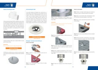 139138
Esgoto
Manual Técnico
Esgoto
Manual Técnico
VÁLVULA DE RETENÇÃO TIGRE
AVálvula de Retenção de EsgotoTIGRE foi projetada para evitar retorno
nas instalações prediais de esgoto e águas pluviais, principalmente nos
casos de inundações, enchentes, refluxo das marés, entupimentos, ou
ainda, vazões elevadas nos períodos de fortes chuvas. Ela possui um
anel de borracha para vedação da tampa, o que impede a liberação de
mau cheiro, e pode trabalhar a uma temperatura de 45°C em regime
não contínuo.
A Válvula de Retenção TIGRE pode ser utilizada também em ramais
prediais de águas pluviais.
IMPORTANTE
Não é recomendado “concretar” a Válvula de Retenção TIGRE.
A TIGRE fornece a portinhola interna na versão Inox, para locais onde é
comum aparecer ratos pela tubulação, que acabam roendo a portinhola
plástica.
Diâmetros disponíveis:
DN 100 e DN 150.
ANTI-INFILTRAÇÃO TIGRE
Como resolver problemas de infiltrações entre o rejunte do piso e a
parede externa do tubo prolongador das caixas sifonadas? Para estas
situações a TIGRE oferece o ANTI-INFILTRAÇÃO. Esta peça serve para
coletar a água de qualquer infiltração que possa acontecer entre
o piso e o corpo da caixa sifonada, conduzindo a água para o seu
interior. Assim, impede-se que a infiltração passe para a parte inferior
da laje ou do terreno. É aplicada juntamente com os sistemas de
impermeabilização em contrapisos de banheiros, lavabos, varandas,
terraços, garagens e áreas de serviço, em obras verticais e horizontais.
Montagem / Instalação do Anti-Infiltração:
Antes da Concretagem
Passo 1: Verifique se o suporte de fixação está preso junto ao
Anti-Infiltração.
Passo 2: Fixe o Anti-Infiltração no fundo da forma de madeira,
pregando-o na furação central.
Passo 3: Encaixe o prolongamento ou tubo de esgoto no Anti-
Infiltração, efetuando os procedimentos de soldagem com o Adesivo
Plástico TIGRE.
IMPORTANTE
Antes da concretagem, aplique areia grossa em torno das ranhuras
para não obstruí-las com a nata do cimento.
Passo 4: Faça a concretagem, tomando os cuidados necessários para
não danificar o conjunto.
Passo 5: Ao retirar a forma, faça uma limpeza para garantir que não
existam resíduos de concreto na superfície que receberá a ponta do
prolongamento ou tubo.
Passo 6: Efetue a soldagem do prolongamento ou tubo na bolsa do
Anti-Infiltração, utilizando procedimentos de soldagem com o Adesivo
Plástico TIGRE.
Passo 7: Finalize com a instalação da caixa sifonada, porta-grelha e
grelha.
Diâmetros disponíveis:
DN 100 e DN 150.
Depois da Concretagem
Passo 1: Realize a concretagem, deixando espaço para instalação das
tubulações (use isopor ou madeira para preencher estes espaços).
Passo 2: Após a cura do concreto, solde os prolongamentos ou tubos
DN 100 conforme as dimensões desejadas na caixa sifonada.
Passo 3: Faça o recorte na laje (chanfro) para permitir a acomodação
do Anti-Infiltração.
Passo 4: Instale a manta de impermeabilização conforme as indicações
do fabricante.
Passo 5: Solde o porta-grelha no prolongamento ou tubo de esgoto,
utilizando procedimentos de soldagem como o Adesivo Plástico TIGRE.
Passo 6: Finalize com a instalação da caixa sifonada, porta-grelha e
grelha.
 