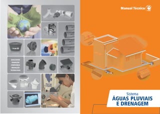 TRADIÇÃO
QUALIDADE
CONFIANÇA
INOVAÇÃO
TECNOLOGIA
Sistema
ÁGUAS PLUVIAIS
E DRENAGEM
 