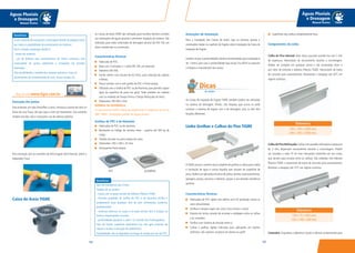 163162
Águas Pluviais
e Drenagem
Manual Técnico
Águas Pluviais
e Drenagem
Manual Técnico
Benefícios
Custo reduzido de transporte e estocagem devido ao pequeno peso
por metro e possibilidade de enrolamento em bobinas;
Fácil e simples instalação devido à:
- leveza do material;
- uso de bobinas para assentamento de linhas contínuas, sem
necessidade de juntas, agilizando a instalação em grandes
extensões;
Alta durabilidade e resistência a ataques químicos, como os
provenientes da contaminação do solo, chuvas ácidas, etc.
Execução das juntas
Para emendar um tubo Drenoflex a outro, introduza a ponta do tubo na
bolsa da Luva Trava, até que ouça o som do travamento. Use somente
simples encaixe; não é necessário uso de adesivo plástico.
Para transição com as conexões da linha Esgoto Série Normal, utilize o
Adaptador Trava.
Caixa de Areia TIGRE
As Caixas de Areia TIGRE são utilizadas para recolher detritos contidos
nas tubulações de águas pluviais e permitem inspeção do sistema. São
indicadas para redes enterradas de drenagem pluvial até DN 100, em
obras residenciais ou comerciais.
Características Técnicas
Fabricada de PVC;
Base com 3 entradas e 1 saída DN 100, em desnível;
Diâmetro DN 300;
Fundo coletor com volume de 6,0 litros, para retenção de sujeiras
e folhas;
Possui versões com e sem grelha de PVC e Porta-tampa;
Utilizada com a Grelha de PVC ou deAlumínio, para permitir captar
água da superfície de pisos em geral. Pode também ser coberta
com os modelos de Tampa Forma e Tampa Reforçada da linha;
Dimensões: DN 300 x 350.
NORMAS DE REFERÊNCIA
A Caixa deAreiaTIGRE é fabricada obedecendo às exigências da norma
NBR 10844 - Instalações prediais de águas pluviais.
Grelhas de PVC e de Alumínio
Fabricadas de PVC ou de alumínio;
Resistente ao tráfego de veículos leves - suporta até 500 kg de
carga;
Simples encaixe no porta tampa da caixa;
Dimensões: 350 x 350 x 25 mm;
Acompanha Porta-tampa.
Benefícios
Fácil de transportar pois é leve;
Simples de se instalar:
- basta unir as peças através do Adesivo Plástico TIGRE;
- formato quadrado da Grelha de PVC e de Alumínio facilita o
acabamento para qualquer tipo de piso (cimentado, cerâmico,
pavimentado);
- ranhuras externas no corpo e na base tornam fácil a fixação no
terreno, dispensando concreto;
- profundidade ajustável a cada 1 cm através dos Prolongadores;
Fácil de limpar: superfície totalmente lisa, não gera acúmulo de
sujeira e facilita a remoção de sedimentos;
Durabilidade: não se degradam ao longo do tempo por ser de PVC.
Instruções de Instalação
Para a instalação das Caixas de Areia, siga os mesmos passos e
orientações dadas no capítulo de Esgoto sobre instalação da Caixa de
Inspeção de Esgoto.
Lembre-se que a profundidade máxima recomendada para instalação é
de 1 metro, pois caso a profundidade seja maior, fica difícil se executar
a limpeza e manutenção das caixas.
As Caixas de Inspeção de Esgoto TIGRE também podem ser utilizadas
no sistema de drenagem. Porém, não esqueça que nunca se pode
conectar o sistema de esgoto com o de drenagem, pois os dois têm
funções diferentes.
Linha Grelhas e Calhas de Piso TIGRE
ATIGRE possui o sistema mais completo de grelhas e calhas para coleta
e condução de água e outros líquidos que escoam da superfície de
pisos.Podem ser aplicadas em pisos de pátios,jardins,estacionamentos,
garagens, praças, piscinas e indústria, graças à sua elevada resistência
química.
Características Técnicas
Fabricadas de PVC rígido com aditivo anti UV (proteção contra os
raios ultravioletas);
Grelhas e tampas cegas nas cores cinza, branco e areia;
Sistema de Juntas através de encaixes e soldagem entre as calhas
e as conexões;
Grelhas com sistema de encaixe entre si;
Calhas e grelhas rígidas indicadas para aplicações em trechos
retilíneos: não aceitam curvatura em planta ou perfil;
PVC ALUMÍNIO
Veja no site www.tigre.com.br
Dicas
do Hufen
Superfícies das calhas completamente lisas.
Componentes da Linha
Calha de Piso Normal: Mais leves, possuem parede lisa com 2 mm
de espessura. Necessitam de escoramento durante a concretagem.
Podem ser cortadas em qualquer ponto e são encaixadas entre si
por meio de emenda e Adesivo Plástico TIGRE. Necessitam de lastro
de concreto para assentamento. Resistentes a despejos até 50ºC em
regime contínuo.
Calha de Piso Reforçada:Calhas com paredes reforçadas e espessura
de 3 mm, dispensam escoramento durante a concretagem. Podem
ser cortadas a cada 10 cm (nas marcações existentes em seu corpo,
que servem para encaixe entre as calhas). São soldadas com Adesivo
Plástico TIGRE e necessitam de lastro de concreto para assentamento.
Resistem a despejos até 75ºC em regime contínuo.
Conexões: Esquadros, cabeceiras, bocais e demais componentes para
Diâmetros
130 x 140 x 2500 mm;
200 x 160 x 2500 mm.
Diâmetros
130 x 75 x 500 mm;
130 x 148 x 500 mm.
 