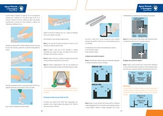 167166
Águas Pluviais
e Drenagem
Manual Técnico
Águas Pluviais
e Drenagem
Manual Técnico
O perfil modular é fornecido em peças de 50 cm de comprimento,
compostas por 5 módulos de 10 cm cada. As peças de 50 cm se
encaixam. Cortando no centro do reforço que separa cada módulo,
é possível fazer o encaixe com outros elementos e trabalhar com
comprimentos múltiplos de 10 cm.
Utilizando-se adesivos de PVC,os perfis modulares assumem a estrutura
de uma calha monolítica, garantindo uma perfeita estanqueidade ao
sistema.
Havendo necessidade de utilizar uma das saídas laterais DN 40, use o
adaptador bolsa/ponta que acompanha o Bocal com Saídas.
Faça a ruptura do diafragma conforme ilustrado.
Exemplo de encaixe de cabeceira que, com a ruptura do diafragma,
torna-se uma cabeceira com saída.
Para instalação na vala, proceda da seguinte forma:
Passo 1: Cave uma vala, de maneira que sobrem, no mínimo, 5 cm de
cada lado em relação ao perfil da calha.
Passo 2: Monte a calha, fora da vala, utilizando as conexões
apropriadas para a junção das peças. Use adesivo de PVC, assim a
montagem ficará monolítica e estanque.
Passo 3: Instale a calha com as grelhas já colocadas, para evitar que
os perfis se deformem quando da cura do concreto.
Passo 4: Preencha cuidadosamente a vala com uma argamassa de
cimento e areia tipo graute,de modo que não fiquem buracos ou vazios.
Obs.: Os perfis não são autoportantes, funcionam apenas como formas,
por essa razão o sistema necessita de suportes de concreto, na base e
nas laterais.
Instalação do Marco para Grelha de Piso
Os Marcos para Grelha de Piso TIGRE foram desenvolvidos para
possibilitar a fácil e rápida instalação das grelhas de PVC TIGRE em
calhas de concreto ou alvenaria.
Faça furos, a cada 50 cm, na aba horizontal do marco conforme
ilustração, para permitir a saída do ar e do cimento líquido quando da
sua instalação.
A instalação dos marcos pode ser executada de duas maneiras:
a) Com sarrafo de madeira;
b) Sem sarrafo de madeira.
a) Opção com sarrafo de madeira:
Passo1: Primeiramente concrete a calha com as dimensões adequadas
ao tamanho das grelhas, conforme ilustrações.
Passo 2: Após a cura do concreto, fixe os marcos de PVC e sarrafos de
madeira (espaçados de 50 cm) na calha de concreto utilizando parafusos
e buchas plásticas. Preencha os espaços assinalados com as setas,
cuidadosamente, com argamassa de alta resistência do tipo graute.
Passo 3: Um reforço pode ser feito fixando a aba horizontal do marco
no material de enchimento com um parafuso adicional.
b) Opção sem sarrafo de madeira:
Passo 1: Após a cura do concreto, fixe os marcos de PVC diretamente
na calha de concreto através de parafusos e buchas plásticas. Repare
que, neste caso, o rebaixo da calha de concreto deverá ser de 35 mm.
IMPORTANTE
Os marcos devem ser instalados nivelados e colocados rigorosamente
na distância adequada à largura das grelhas, com 1 mm de folga. Faça
a medição pelas partes internas das abas verticais dos perfis, conforme
ilustração.
1
5
2
3
4
 