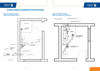 193192
Apêndices
Manual Técnico
Apêndices
Manual Técnico
PLANTA BAIXA E ESQUEMAS DE INSTALAÇÃO
Planta Baixa Esgoto Sanitário
(Prédio com Pavimento Térreo)
Planta Baixa Esgoto Sanitário
(Prédio com mais de um Pavimento)
 