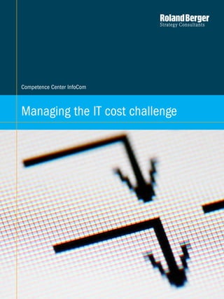 Managing the IT cost challenge 1
Competence Center InfoCom
Managing the IT cost challenge
 