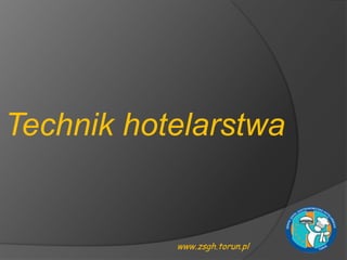 Technik hotelarstwa


           www.zsgh.torun.pl
 