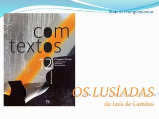 Material complementar
OS LUSÍADAS
de Luís de Camões
 