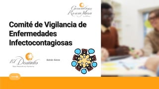 Comité de Vigilancia de
Comité de Vigilancia de
Enfermedades
Enfermedades
Infectocontagiosas
Infectocontagiosas
Adrián Alave
 