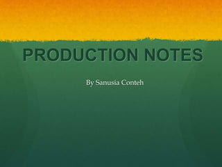 PRODUCTION NOTES 
By Sanusia Conteh 
 