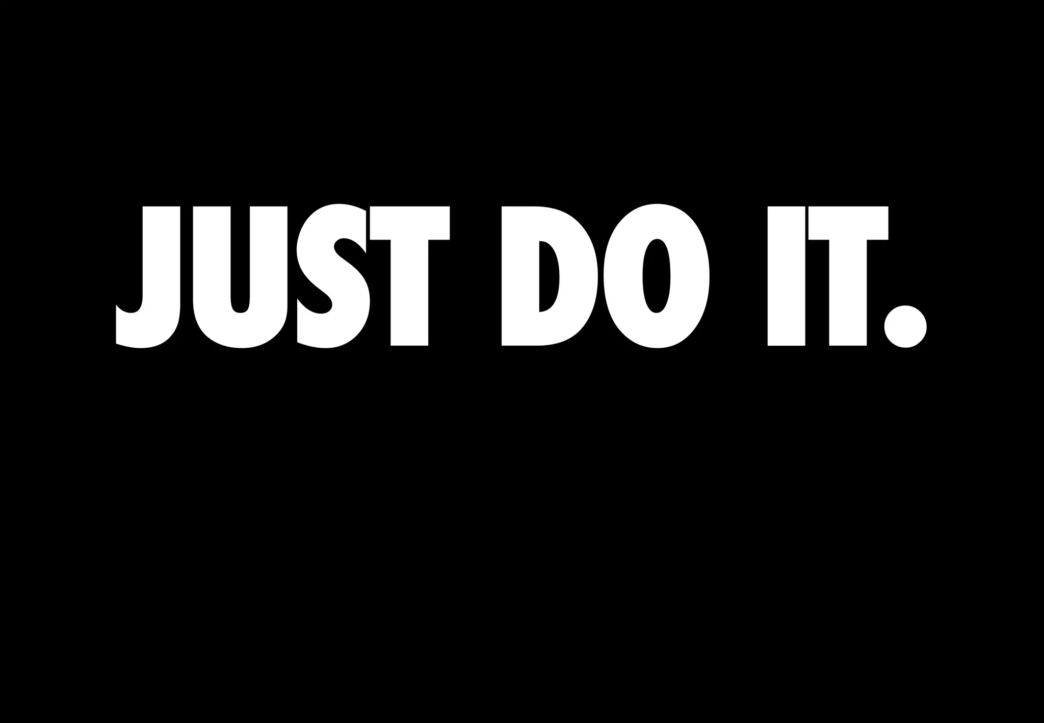 JUST DO IT.
 
