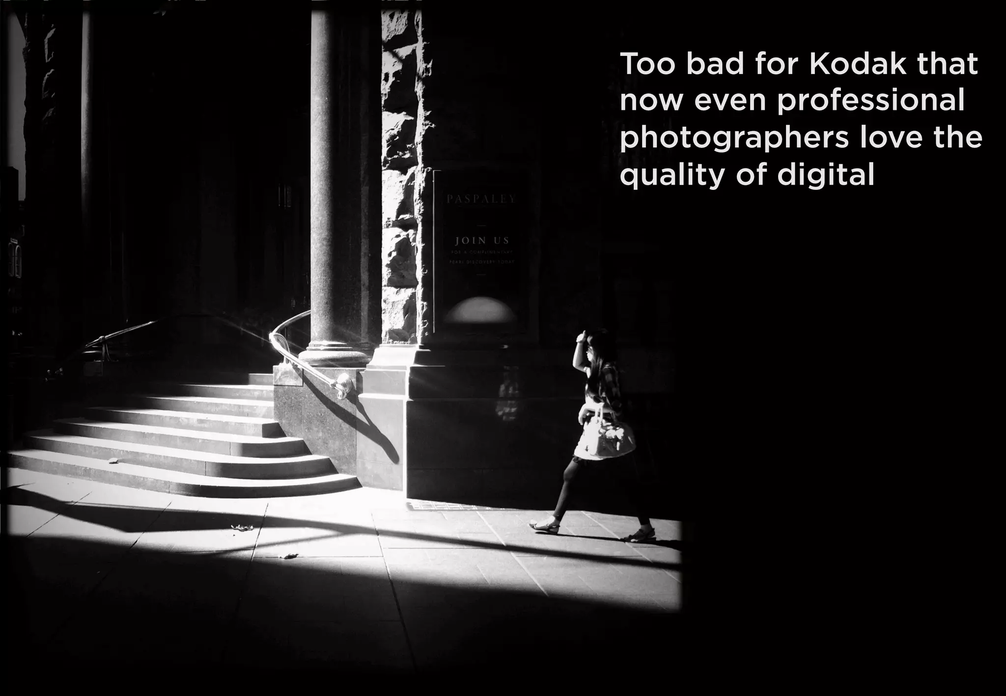 Too bad for Kodak that
now even professional
photographers love the
quality of digital
 