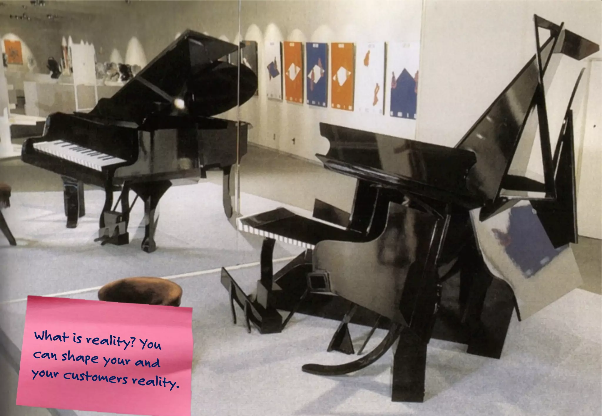 What is reality? You
can shape your and
your customers reality.
 