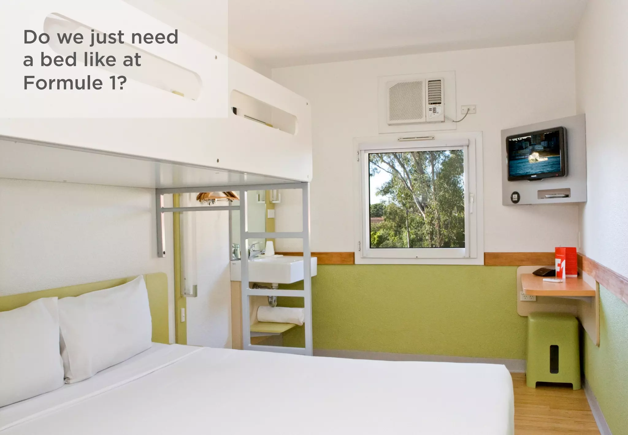 Do we just need
a bed like at
Formule 1?
 