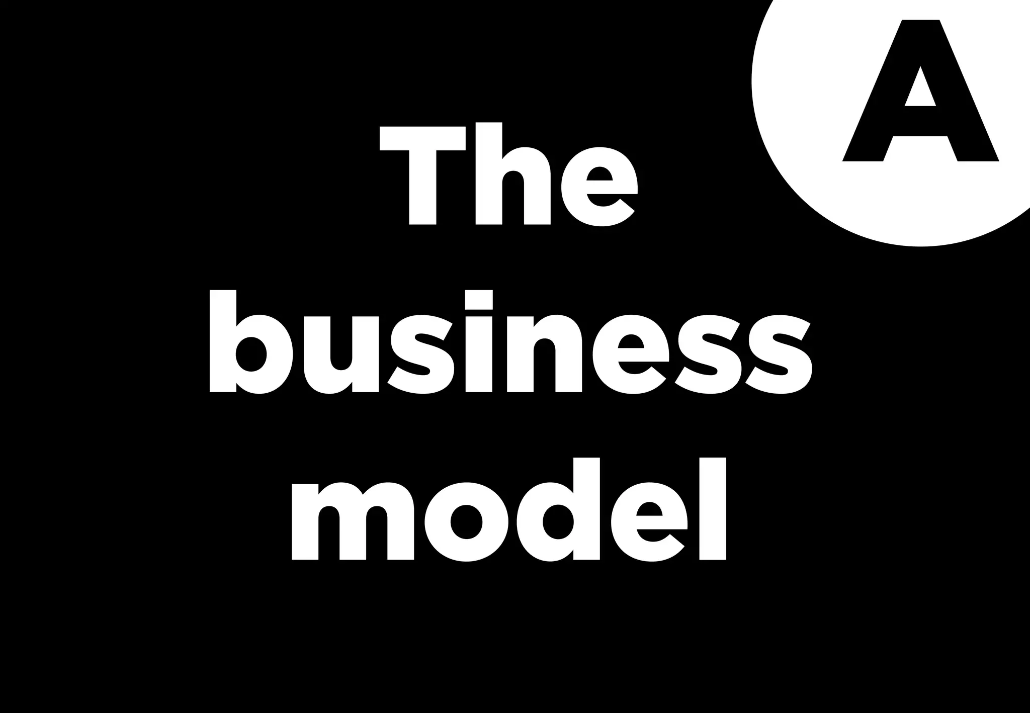 The
business
model
A
 