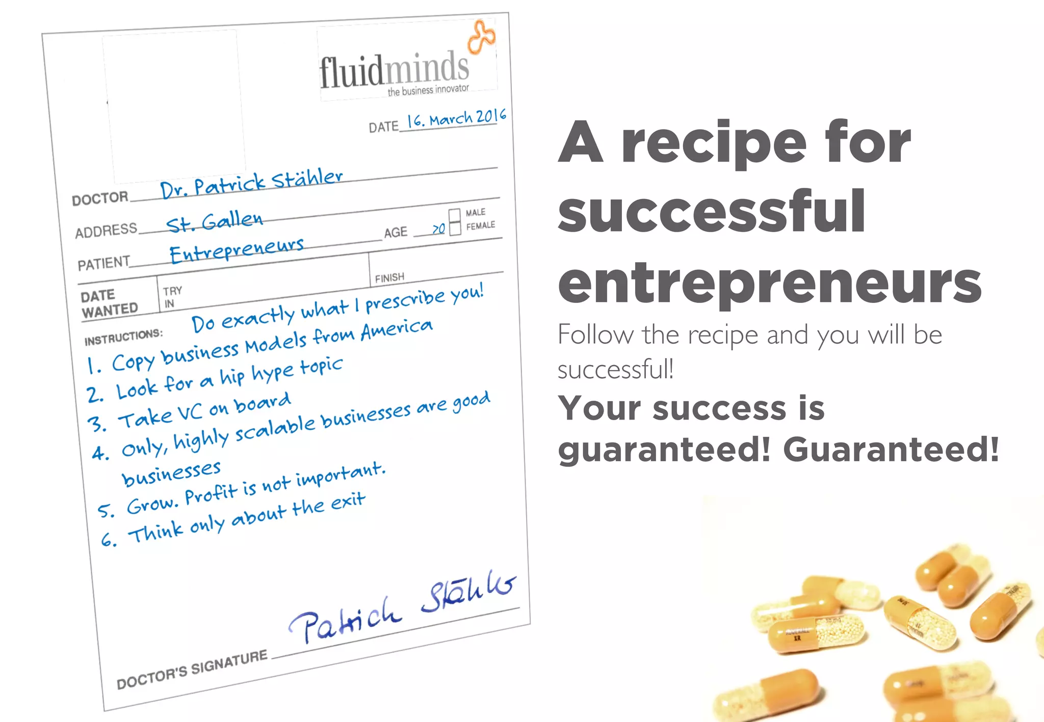 A recipe for
successful
entrepreneurs
Follow the recipe and you will be
successful! 
Your success is
guaranteed! Guaranteed!
 