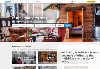 AirBnB opened a whole new
segment of oﬀers to the
individualistic traveler of
today
 