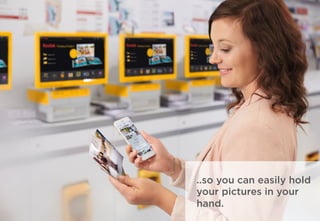 ..so you can easily hold
your pictures in your
hand.
 