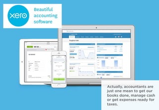 Actually, accountants are
just one mean to get our
books done, manage cash
or get expenses ready for
taxes.
 