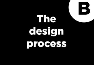 The
design
process
B
 