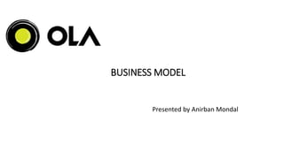 BUSINESS MODEL
Presented by Anirban Mondal
 