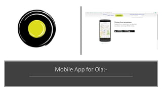 Mobile App for Ola:-
 