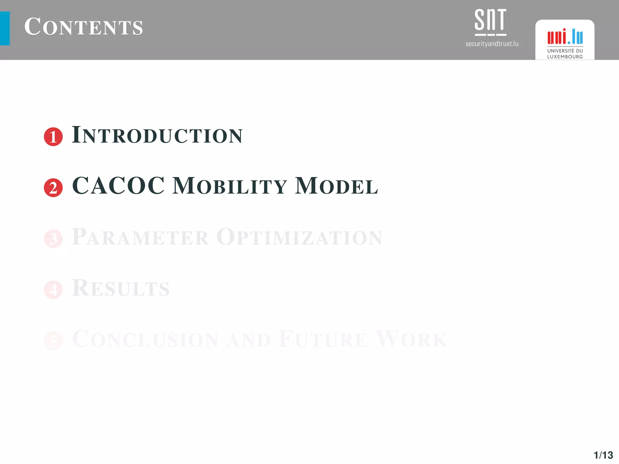 CONTENTS
1 INTRODUCTION
2 CACOC MOBILITY MODEL
3 PARAMETER OPTIMIZATION
4 RESULTS
5 CONCLUSION AND FUTURE WORK
1/13
 