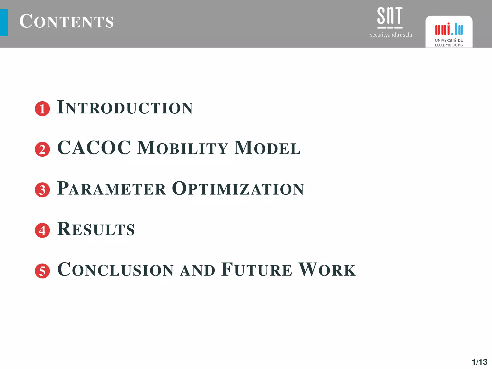 CONTENTS
1 INTRODUCTION
2 CACOC MOBILITY MODEL
3 PARAMETER OPTIMIZATION
4 RESULTS
5 CONCLUSION AND FUTURE WORK
1/13
 