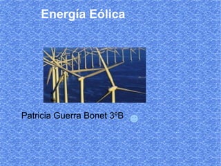 Energía Eólica




Patricia Guerra Bonet 3ºB
 