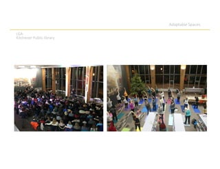 Adaptable Spaces
LGA.
Kitchener Public library
 