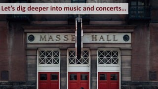 Let’s dig deeper into music and concerts…
 