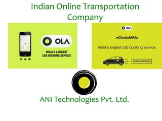ANI Technologies Pvt. Ltd.
Indian Online Transportation
Company
 