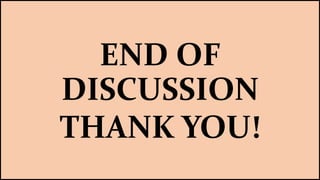 END OF
DISCUSSION
THANK YOU!
 