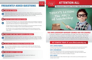ATTENTION ALL:
FREQUENTLY ASKED QUESTIONS                                                                                                    Superintendents Principals Teachers Higher Education Faculty


  HOW DO I GET STARTED?

  If you haven’t already, sign up for an account on the OLAC website. Obtaining an account to access
  OLAC’s online learning tools is easy, free, and open to anyone. Simply visit www.OhioLeadership.org
  and click the “Create an Account” button in the upper right-hand corner of the page.




  HOW DO I KNOW WHICH MODULES TO VIEW?
    By taking the Self-Assessment, you’ll receive personalized module recommendations to guide you
    in your learning. The modules are also organized by educator role and topic of interest, to help you
    to pick the module that supports your unique learning goals.

    The Team Assessment provides module recommendations to the entire group based on the team
    members’ collective knowledge of OLAC’s essential leadership practices.

    For information on how to build professional development activities and trainings around the
    OLAC modules, visit the Module Facilitation Toolkit available on your personal dashboard under
    “Quick Links.”

                                                                                                            THE OHIO LEADERSHIP ADVISORY COUNCIL HAS YOU COVERED
  WHAT IF I DON’T HAVE TIME TO COMPLETE A FULL MODULE?                                                        In education, leadership is a shared responsibility. No matter what role you play, OLAC has
                                                                                                              the resources to help you become a more effective leader. Rural, suburban, urban? We’ve
  There are no time limits on the OLAC modules. The modules are broken out into pages. Each page
  covers a different topic within the module. If you don’t have time to complete a module in one sitting,      got you covered, too. Your experiences make you unique, and OLAC‘s tools can help you
  you can come back to that module at a future time and navigate directly to the last page you visited.      develop a personalized learning plan to build your leadership skills and advance your practice.


                                                                                                                    GET STARTED TODAY AT www.OhioLeadership.org
  DO I HAVE TO TAKE THE MODULES IN A PARTICULAR ORDER?

  No. The modules are designed so that you can choose which to take and in what order. You can                 STEP 1: ASSESS YOURSELF
  design your own learning path by viewing a module of interest to you, and/or by viewing modules              To beneﬁt from OLAC’s FREE module recommendations–customized to the unique learning needs of
  recommended for your role.                                                                                   you or your team–create an account and take the online Self-Assessment or Team Assessment.

                                                                                                               STEP 2: VIEW MODULES
                                                                                                               If you take the Self-Assessment, OLAC will provide personalized module recommendations
  WHO DO I CONTACT IF I NEED HELP?                                                                             based on your individual results. If you take the Team Assessment, your team will receive module
                                                                                                               recommendations based on the collective knowledge of the group.
  For more information about engaging in the OLAC work, contact Don Washburn at                                STEP 3: REPEAT
  washburn@basa-ohio.org.
                                                                                                               Take the Self-Assessment or Team Assessment again to track where you’re making progress as an
                                                                                                               individual, team, or both.
 