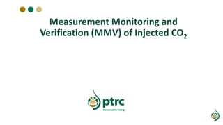 Measurement Monitoring and
Verification (MMV) of Injected CO2
 