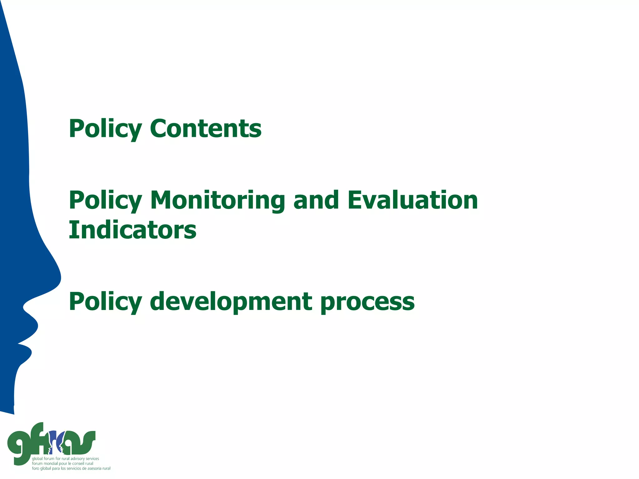 Policy Contents
Policy Monitoring and Evaluation
Indicators
Policy development process
 