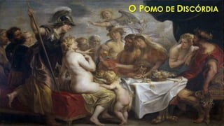 O POMO DE DISCÓRDIA
 