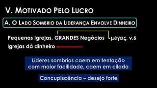 V. MOTIVADO PELO LUCRO
A. O LADO SOMBRIO DA LIDERANÇA ENVOLVE DINHEIRO
Pequenas Igrejas, GRANDES Negócios mégaj, v.6
Igrejas dá dinheiro
 